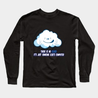 There Is No Cloud It's Just Someone Else's Computer Long Sleeve T-Shirt